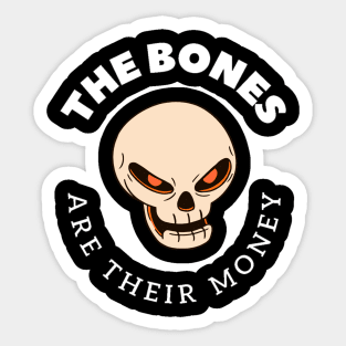 The Bones Are Their Money Sticker